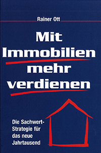 Mit Immobilien Geld verdienen Autor Rainer Ott Mit Immobilien mehr verdienen